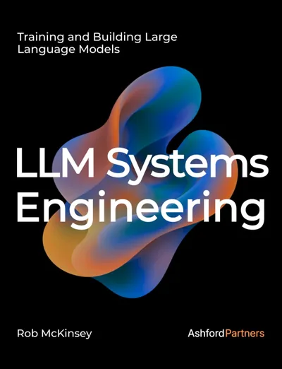 Cover of LLM Systems Engineering by Rob McKinsey, a 2026 book on fine-tuning, continued pretraining and training LLMs from scratch