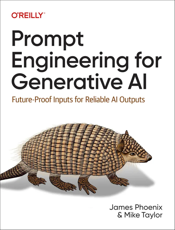 Cover of Prompt Engineering for Generative AI by James Phoenix and Mike Taylor, an O'Reilly book with an armadillo on the cover